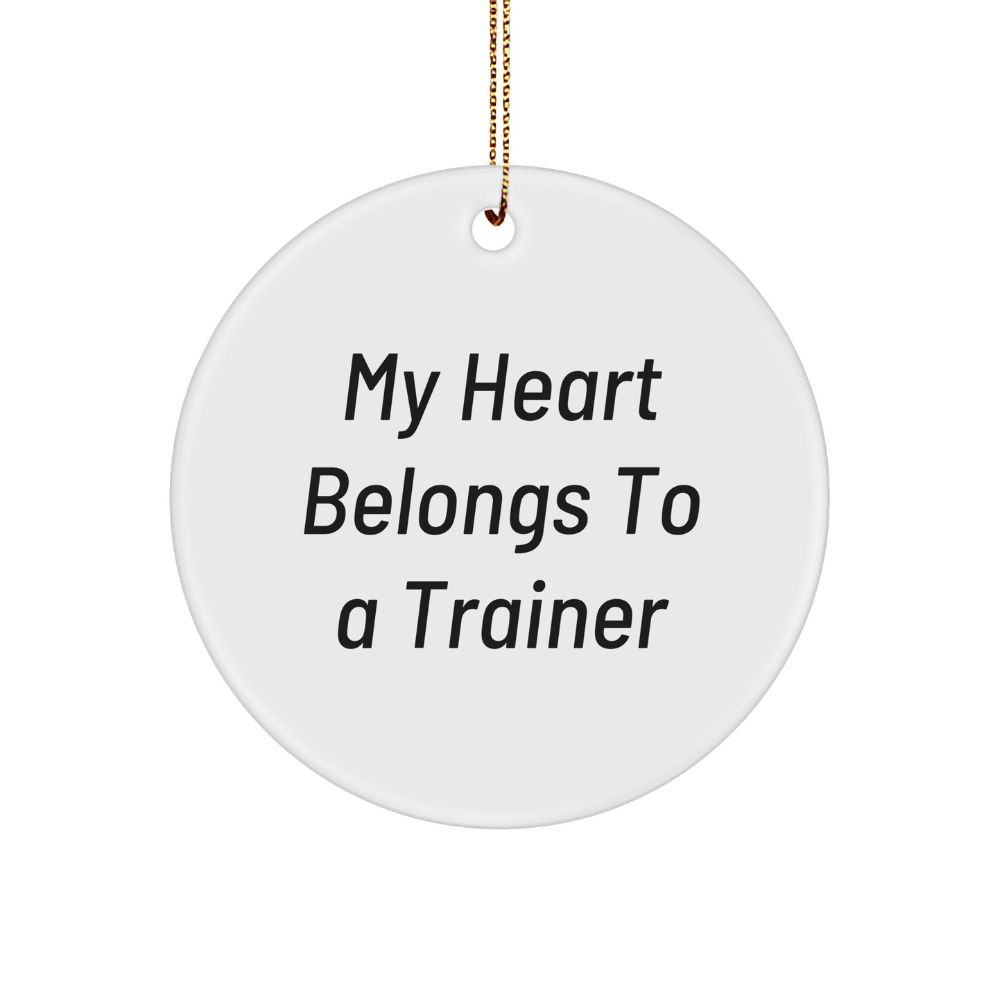 Funny Trainer Gifts from Friends and Family for Christmas Unique Circle Ornaments - 'My Heart Belongs To A Trainer' Quote - Image 1