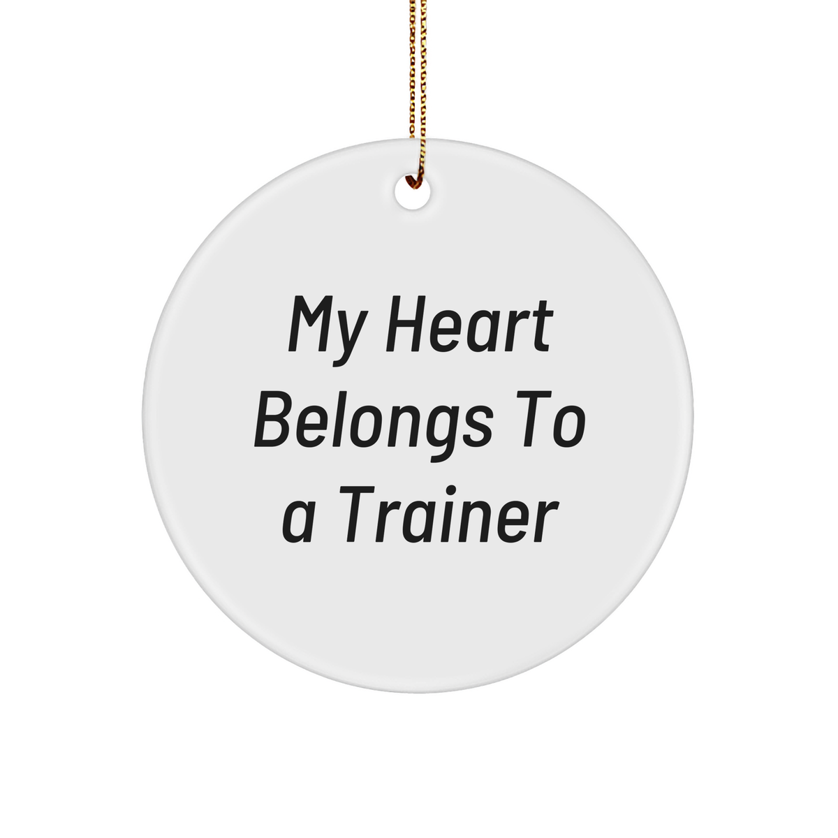 Funny Trainer Gifts from Friends and Family for Christmas Unique Circle Ornaments - 'My Heart Belongs To A Trainer' Quote - Image 1