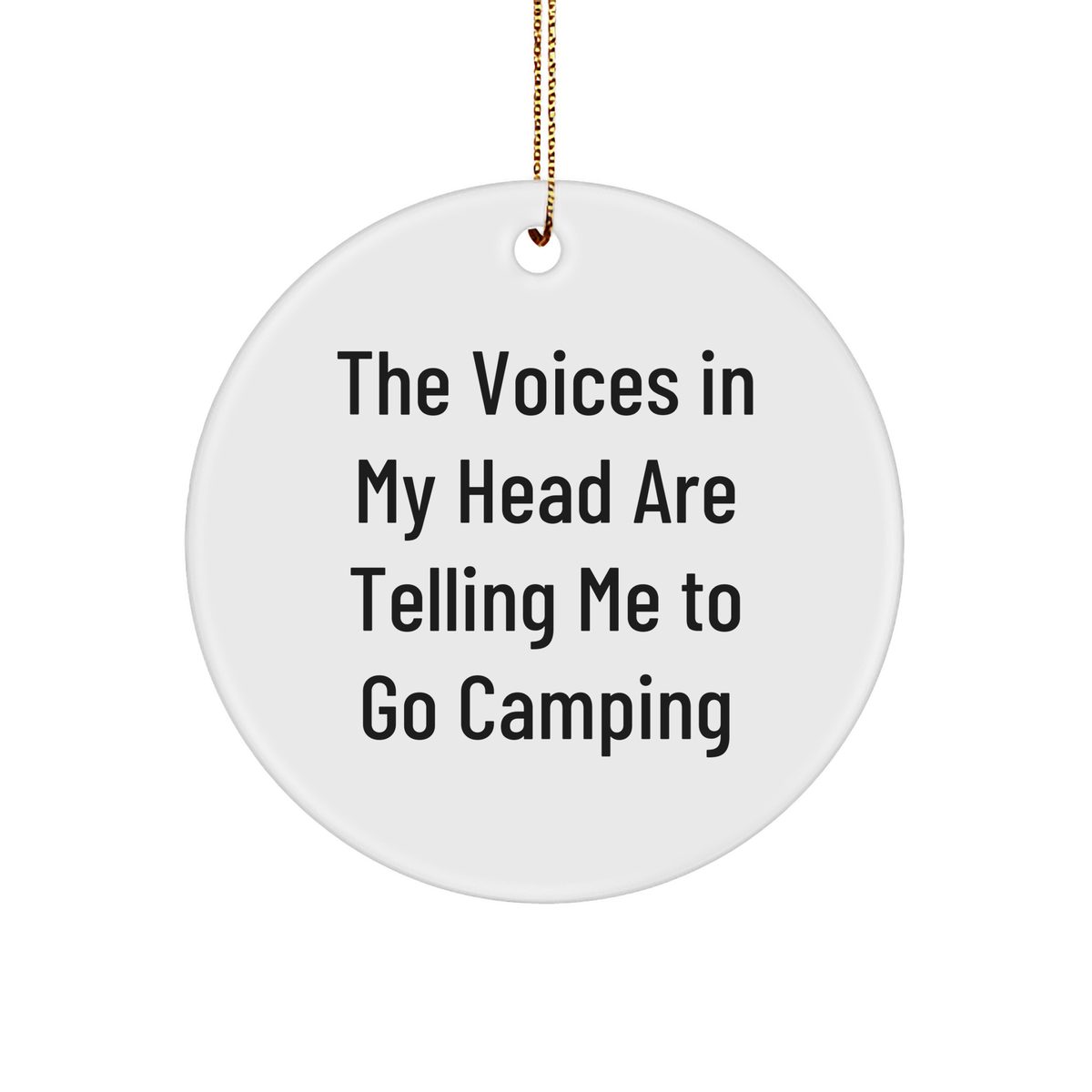 Camping Humor Gifts from Friends to Camping Enthusiasts - 'The Voices In My Head Are Telling Me To Go Camping' Circle Ornament for Men, Women, and Family - Image 1