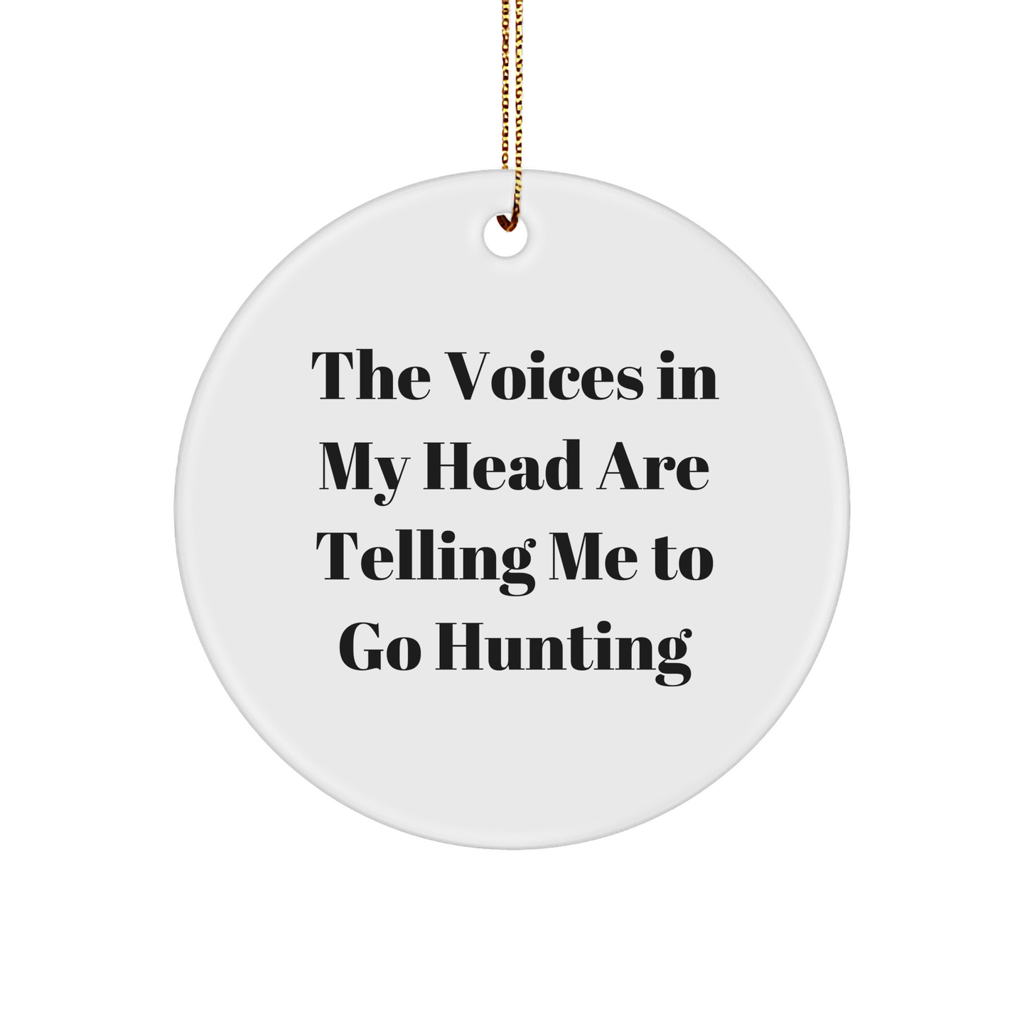 Funny Hunting Gifts for Friends from the Voices in My Head Are Telling Me to Go Hunting - Circle Ornament for Christmas - Image 1