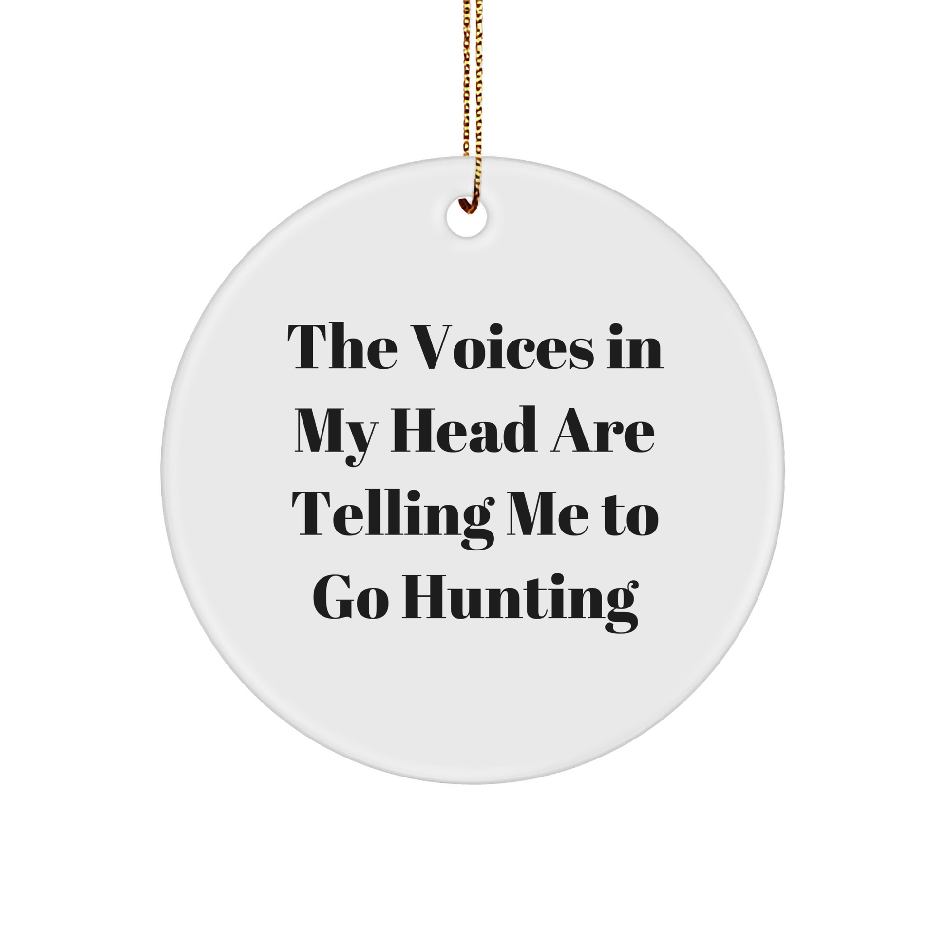 Funny Hunting Gifts for Friends from the Voices in My Head Are Telling Me to Go Hunting - Circle Ornament for Christmas - Image 1