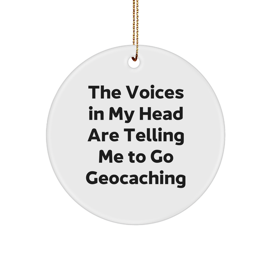 Funny Geocaching Gifts from Friends for Christmas - Circle Ornament with 'The Voices In My Head Are Telling Me To Go Geocaching' Quote - Image 1