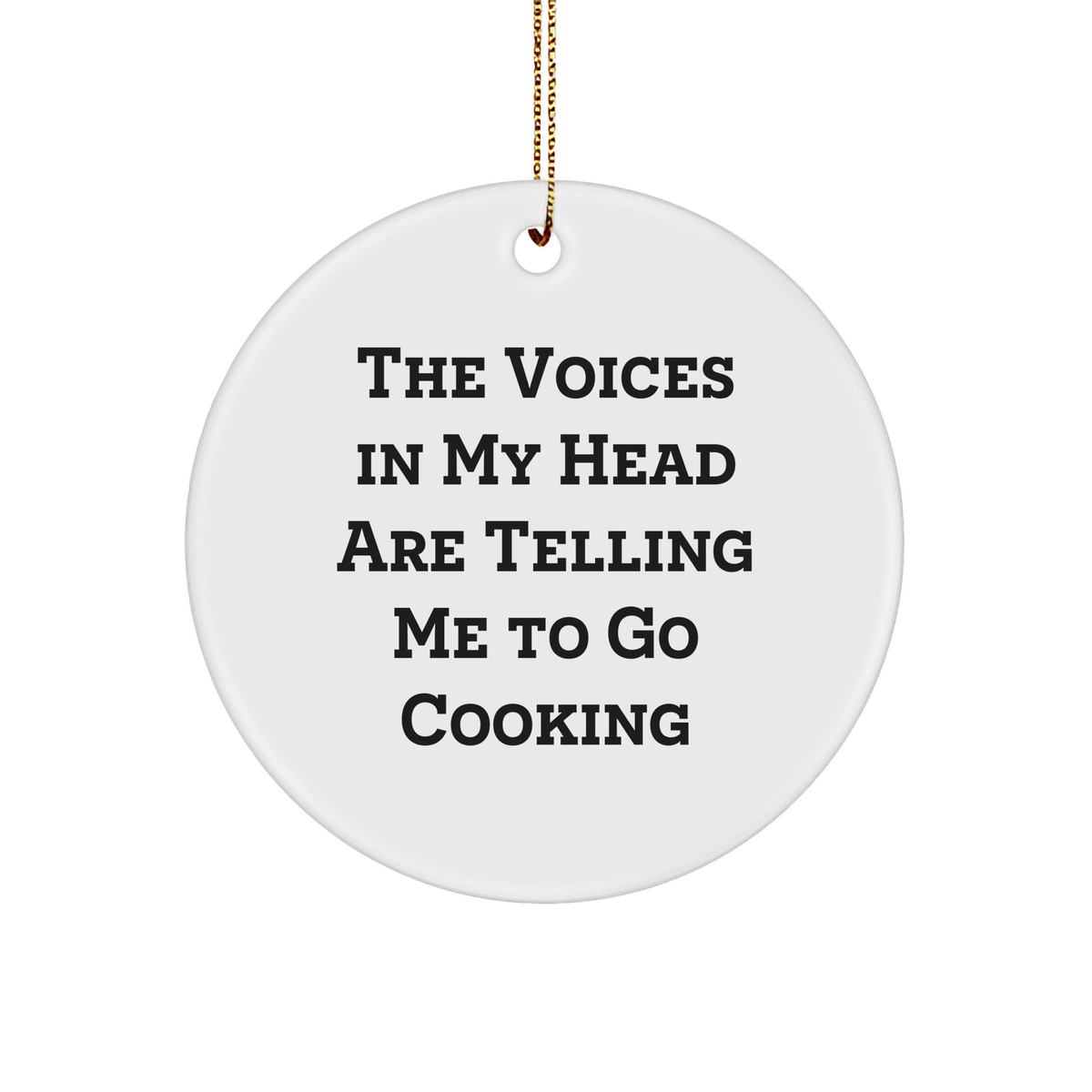 Funny Cooking Gifts from Friends, Circle Ornament with 'The Voices In My Head Are Telling Me To Go Cooking' Quote, Perfect for Christmas - Image 1