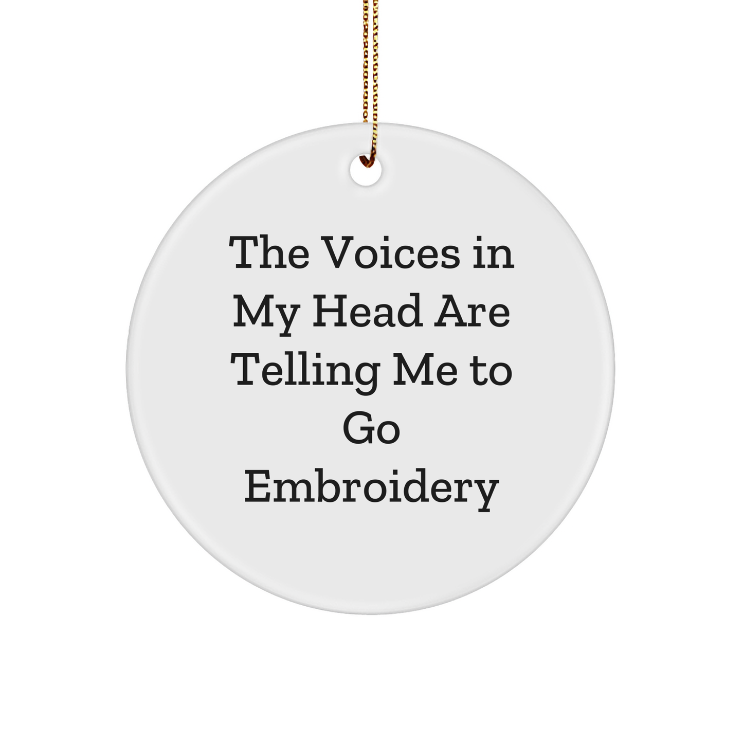 Funny Embroidery Gifts from Friends to Family - 'The Voices In My Head Are Telling Me To Go Embroidery' Circle Ornament for Christmas - Image 1
