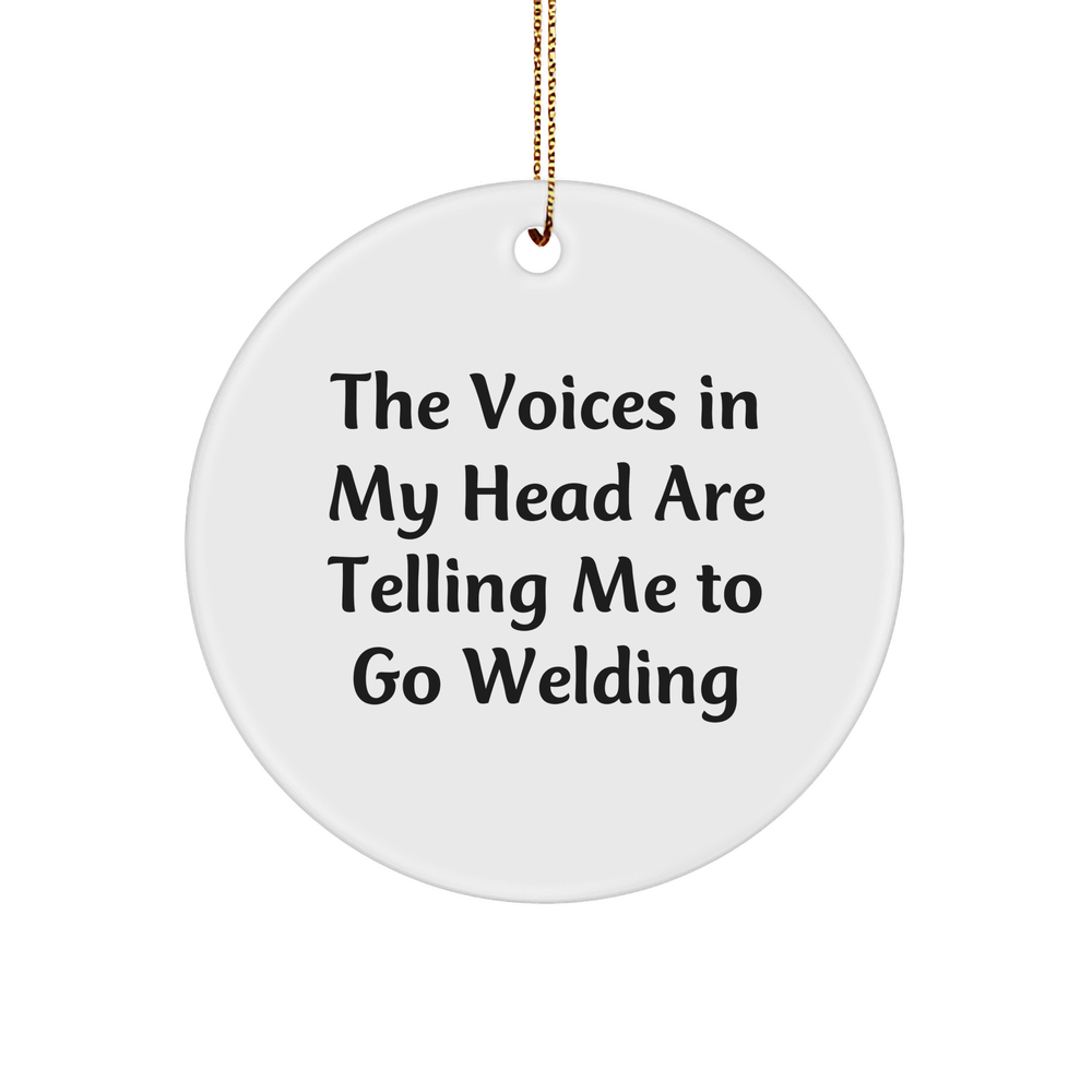 Welding Gifts from Friends for Christmas - 'The Voices In My Head Are Telling Me To Go Welding' Funny Circle Ornament - Image 1