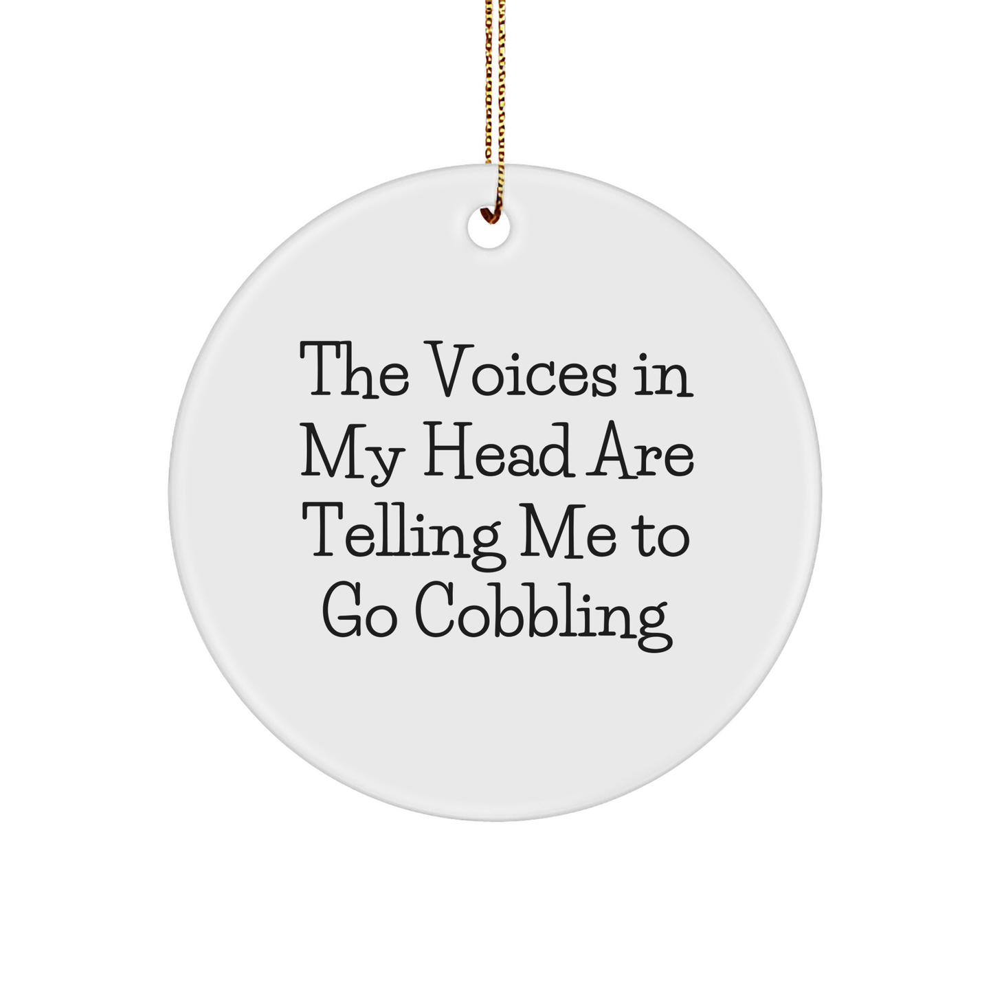 Cobbling Gifts for Men - Funny Circle Ornament with Quote 'The Voices In My Head Are Telling Me To Go Cobbling' - Christmas Unique Gifts from Friends - Image 1