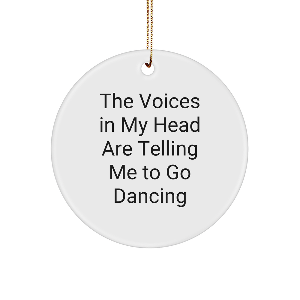 Funny Dancing Gifts from Friends - 'The Voices In My Head Are Telling Me To Go Dancing' Circle Ornament for Christmas - Image 1