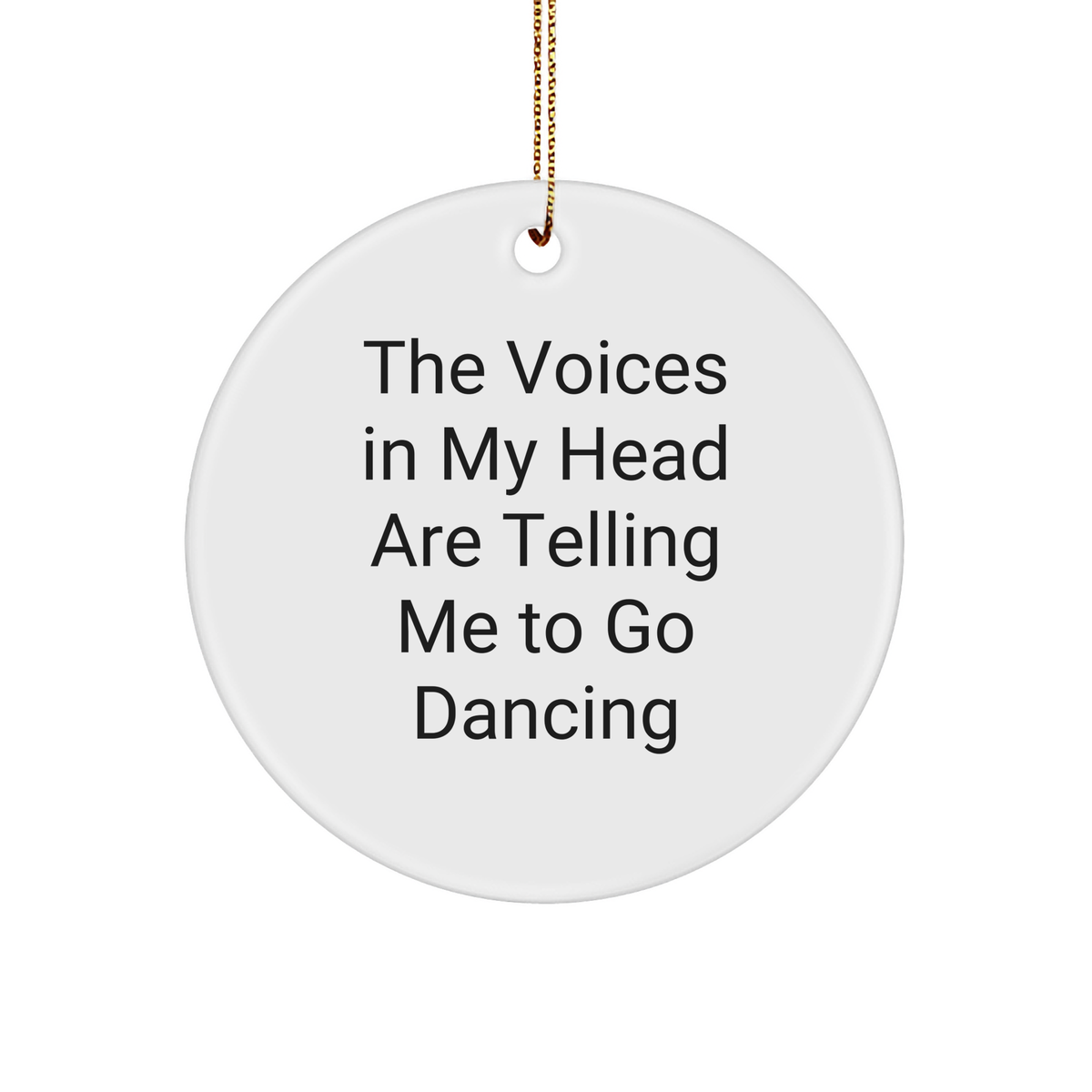 Funny Dancing Gifts from Friends - 'The Voices In My Head Are Telling Me To Go Dancing' Circle Ornament for Christmas - Image 1