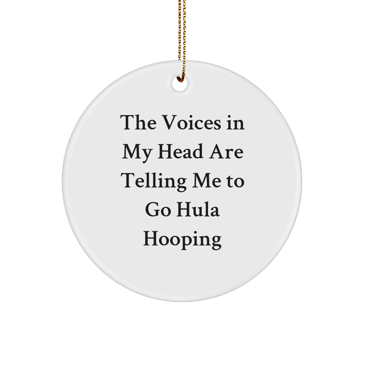 Hula Hooping Gifts for Her, Funny Circle Ornament from Friends, 'The Voices In My Head Are Telling Me To Go Hula Hooping' Christmas Idea for Women - Image 1