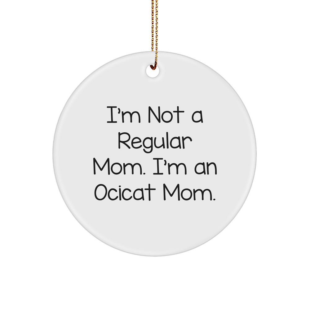 Ocicat Mom Gifts: Funny Circle Ornament, I'm Not A Regular Mom. I'm An Ocicat Mom., Christmas Novelty, Gifts from Mom to Ocicat Lover, Gifts for Ocicat Enthusiast - Image 1