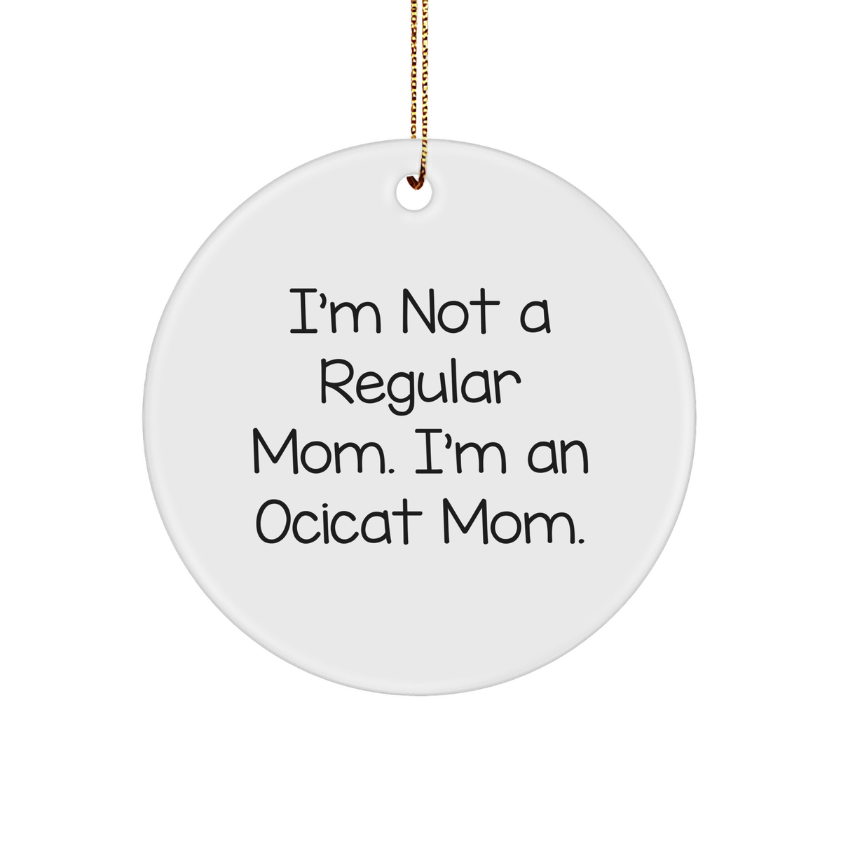 Ocicat Mom Gifts: Funny Circle Ornament, I'm Not A Regular Mom. I'm An Ocicat Mom., Christmas Novelty, Gifts from Mom to Ocicat Lover, Gifts for Ocicat Enthusiast - Image 1