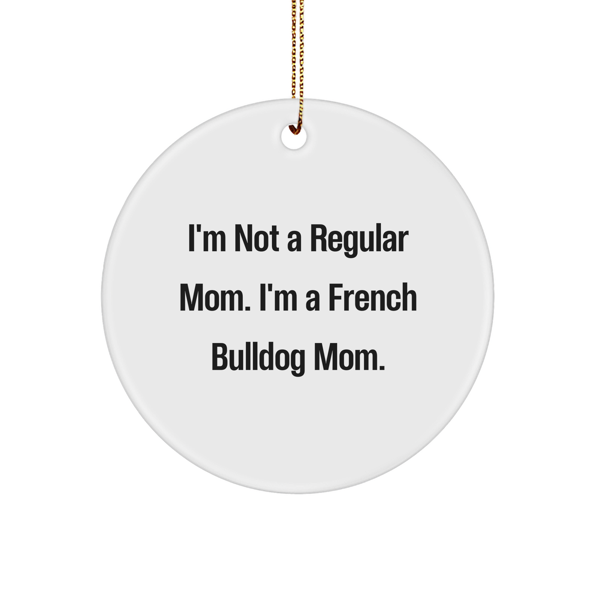 French Bulldog Mom Circle Ornament, Funny Quote Gifts from Family to French Bulldog Lovers at Christmas - Image 1