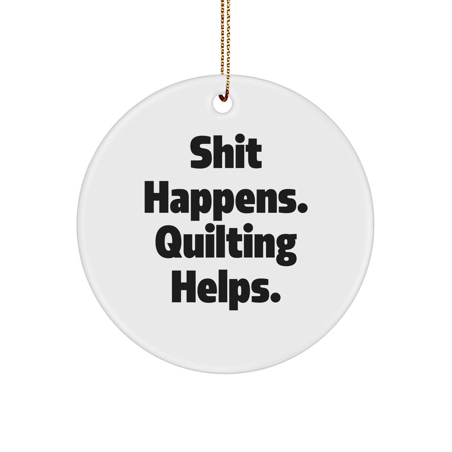 Funny Quilting Circle Ornament Gifts | Inspirational Quilting Christmas Unique Gifts for Quilters from Daughter | Shit Happens. Quilting Helps. - Image 1