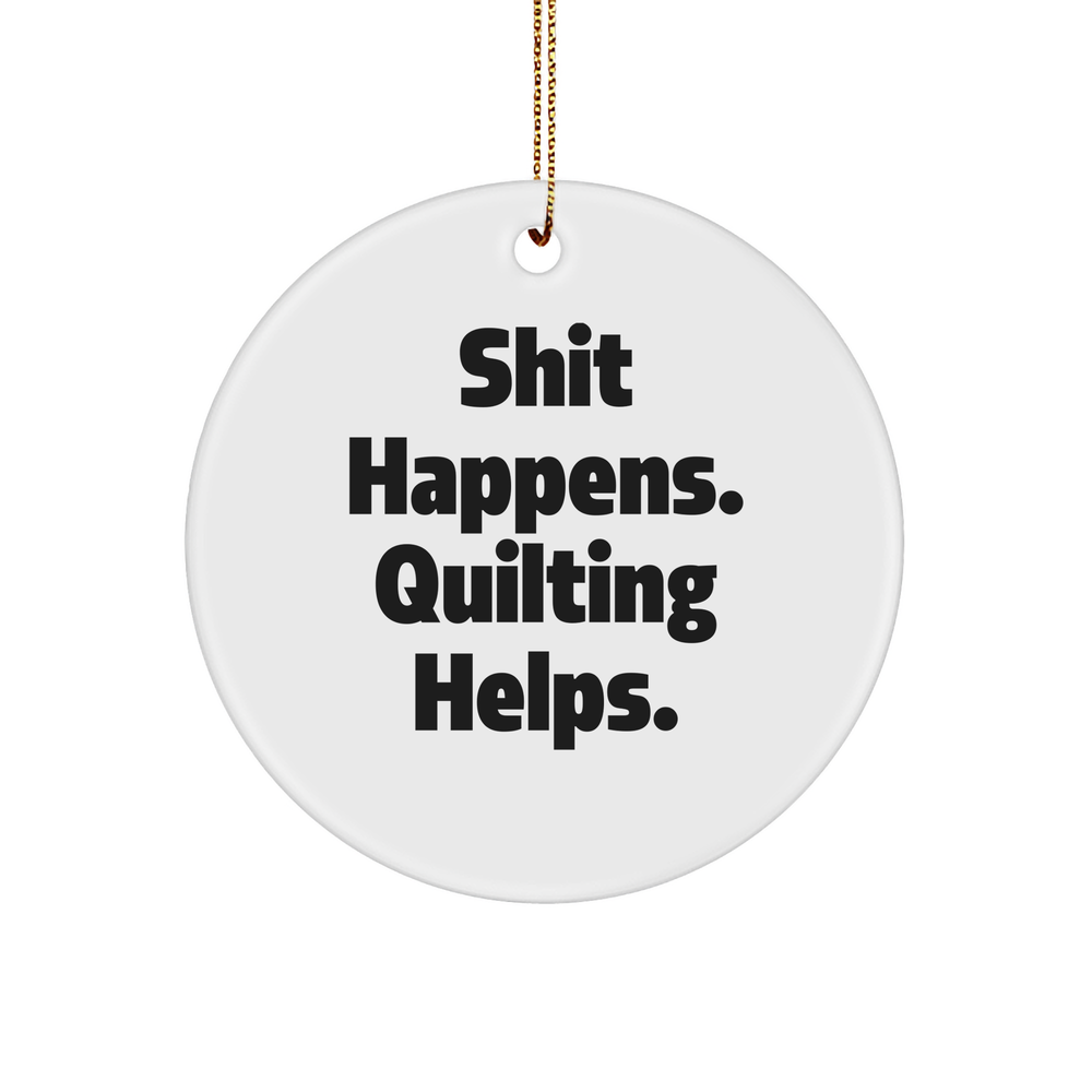 Funny Quilting Circle Ornament Gifts | Inspirational Quilting Christmas Unique Gifts for Quilters from Daughter | Shit Happens. Quilting Helps. - Image 1