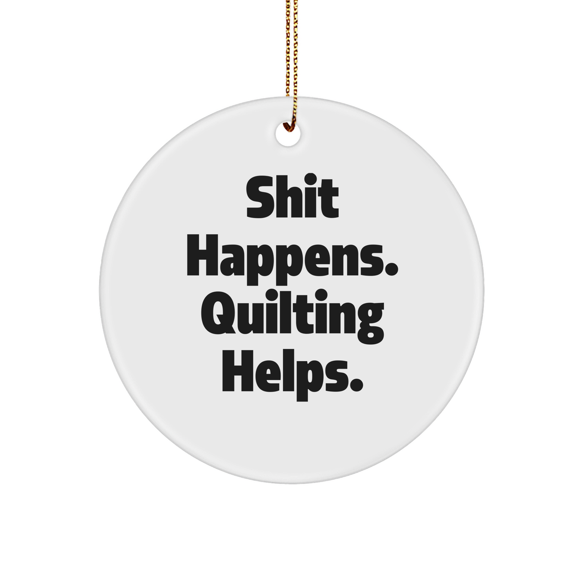 Funny Quilting Circle Ornament Gifts | Inspirational Quilting Christmas Unique Gifts for Quilters from Daughter | Shit Happens. Quilting Helps. - Image 1