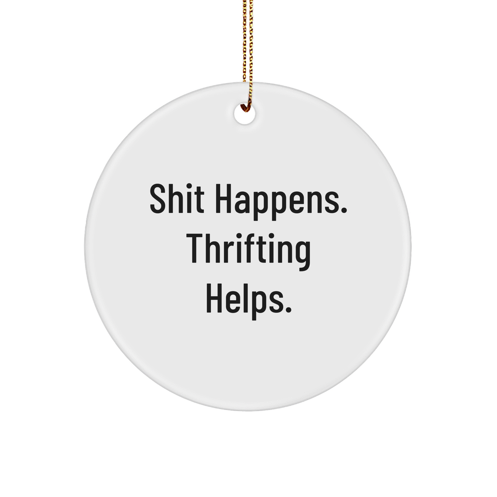 Funny Thrifting Helps. Shit Happens. 3" Circle Ornament | Unique Christmas Unique Gifts for Thrift Shoppers | Encouraging Gifts from Thrifting Lovers - Image 1