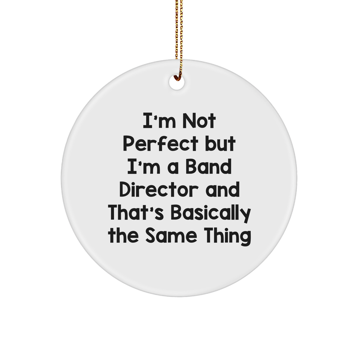 Band Director Quotes Funny Gifts from Men to Friends for Band Director Circle Ornament White Sturdy MDF - Image 1