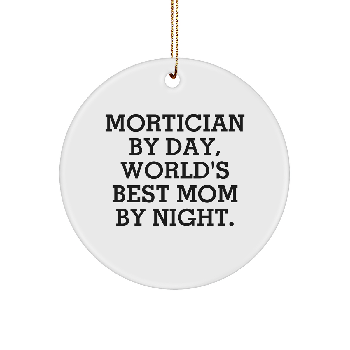 Mortician By Day, World's Best Mom By Night. - Christmas Circle Ornament, Funny Gift for Mortician, Friends, or Family - Image 1