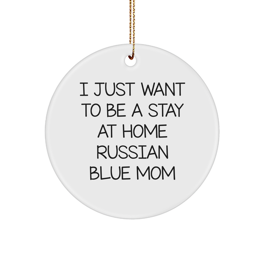 Russian Blue Cat Mom Christmas Circle Ornament, Funny Gift from Friends to Family, I Just Want To Be A Stay At Home Russian Blue Mom Christmas Unique Gifts - Image 1