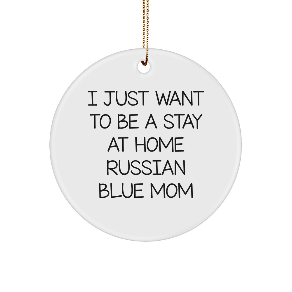 Russian Blue Cat Mom Christmas Circle Ornament, Funny Gift from Friends to Family, I Just Want To Be A Stay At Home Russian Blue Mom Christmas Unique Gifts - Image 1