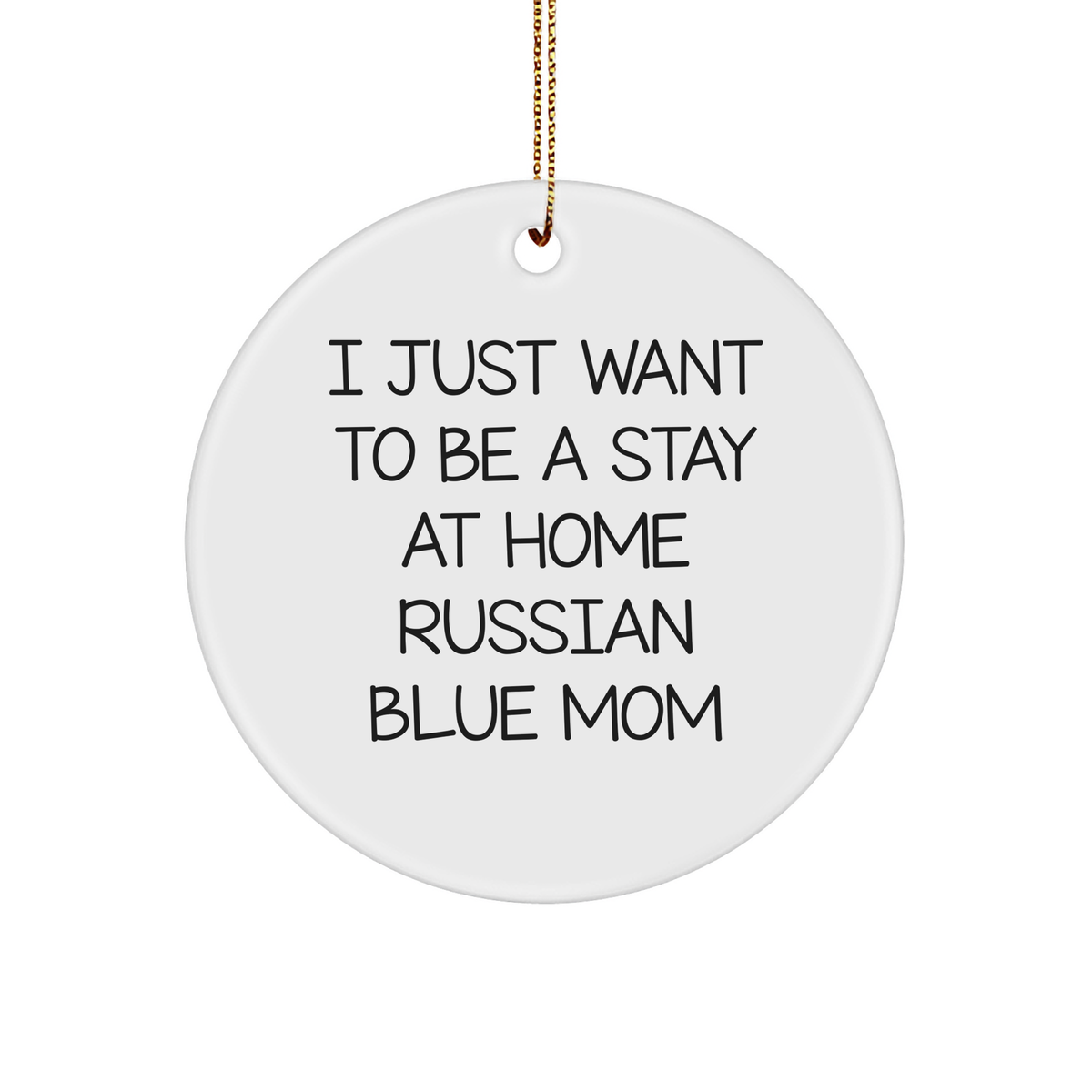 Russian Blue Cat Mom Christmas Circle Ornament, Funny Gift from Friends to Family, I Just Want To Be A Stay At Home Russian Blue Mom Christmas Unique Gifts - Image 1