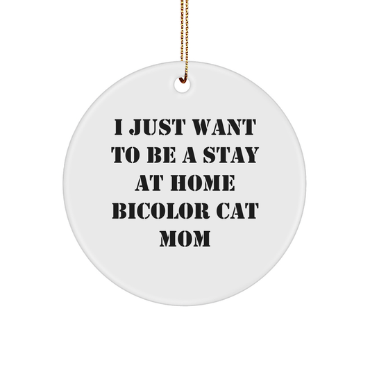 Funny Bicolor Cat Mom Circle Ornament Gifts from Family to Friends, I Just Want To Be A Stay At Home Bicolor Cat Mom Christmas Unique Presents for Bicolor Cat Enthusiasts - Image 1