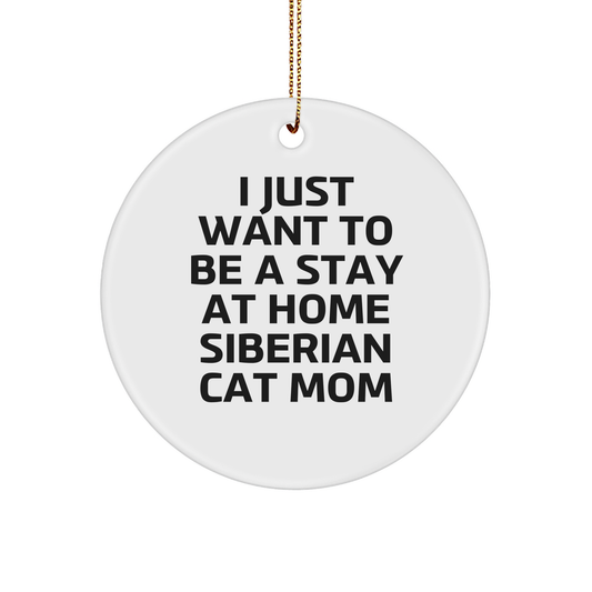 Siberian Cat Mom Gifts from Friends for Christmas - Circle Ornament, I Just Want To Be A Stay At Home Siberian Cat Mom, Unique Holiday Present - Image 1