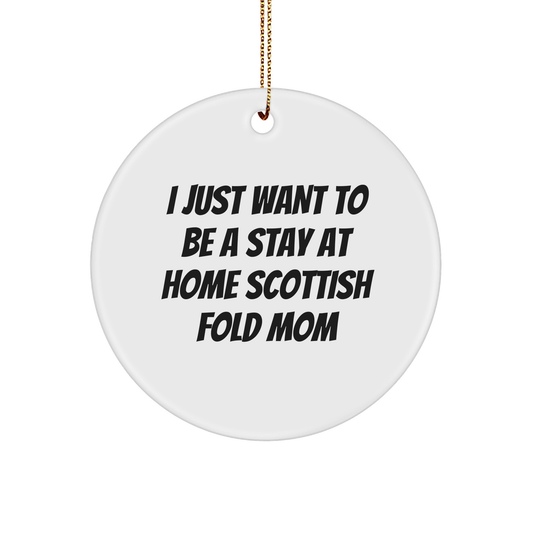 Scottish Fold Cat Mom Gifts, Circle Ornament, I Just Want To Be A Stay At Home Mom, Funny Quote, Christmas Unique Gifts from Family - Image 1