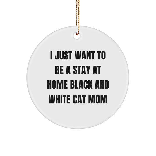 Black and White Cat Mom Gifts, I Just Want To Be A Stay At Home Black And White Cat Mom, Circle Ornament, Christmas Unique Gifts from Friends to Family - Image 1