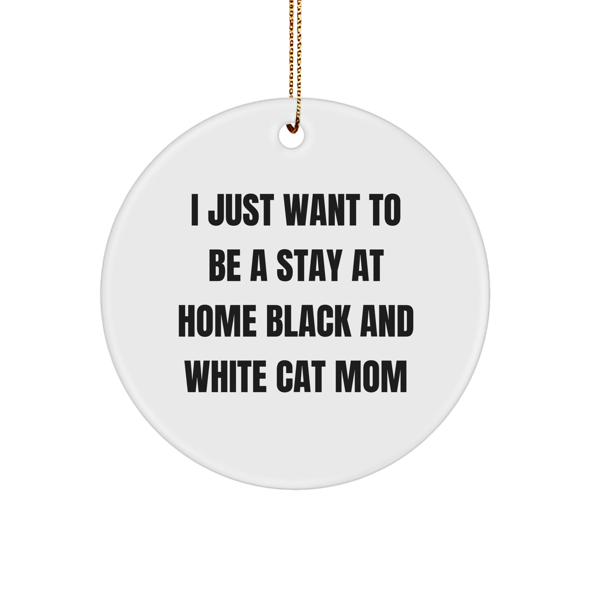 Black and White Cat Mom Gifts, I Just Want To Be A Stay At Home Black And White Cat Mom, Circle Ornament, Christmas Unique Gifts from Friends to Family - Image 1