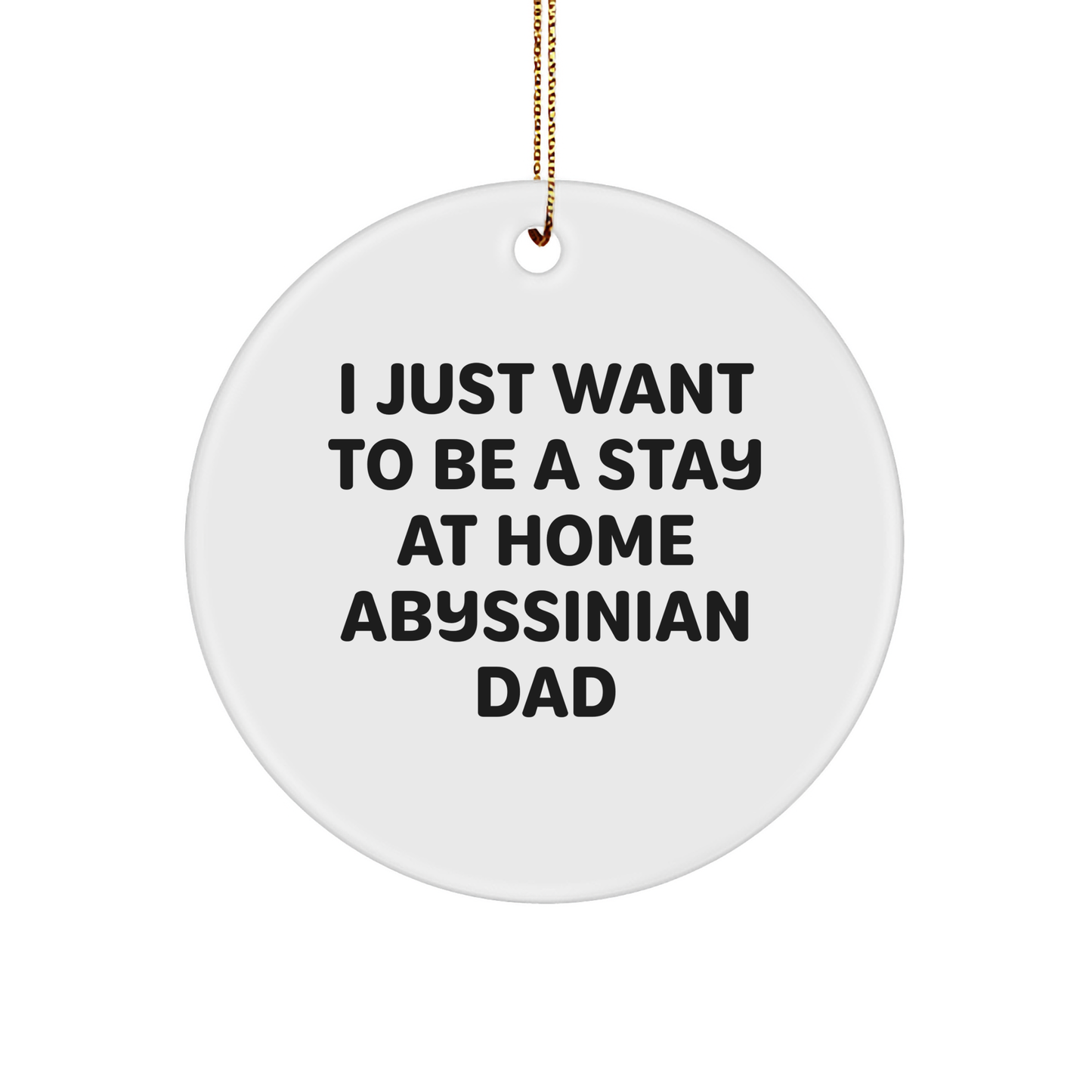 Unique Gifts for Christmas: Abyssinian Cat Dad Humor - Funny Stay at Home Father Gift for Daughter or Son - 3-Inch Sturdy MDF Ornament with Gold Tone String - Image 1