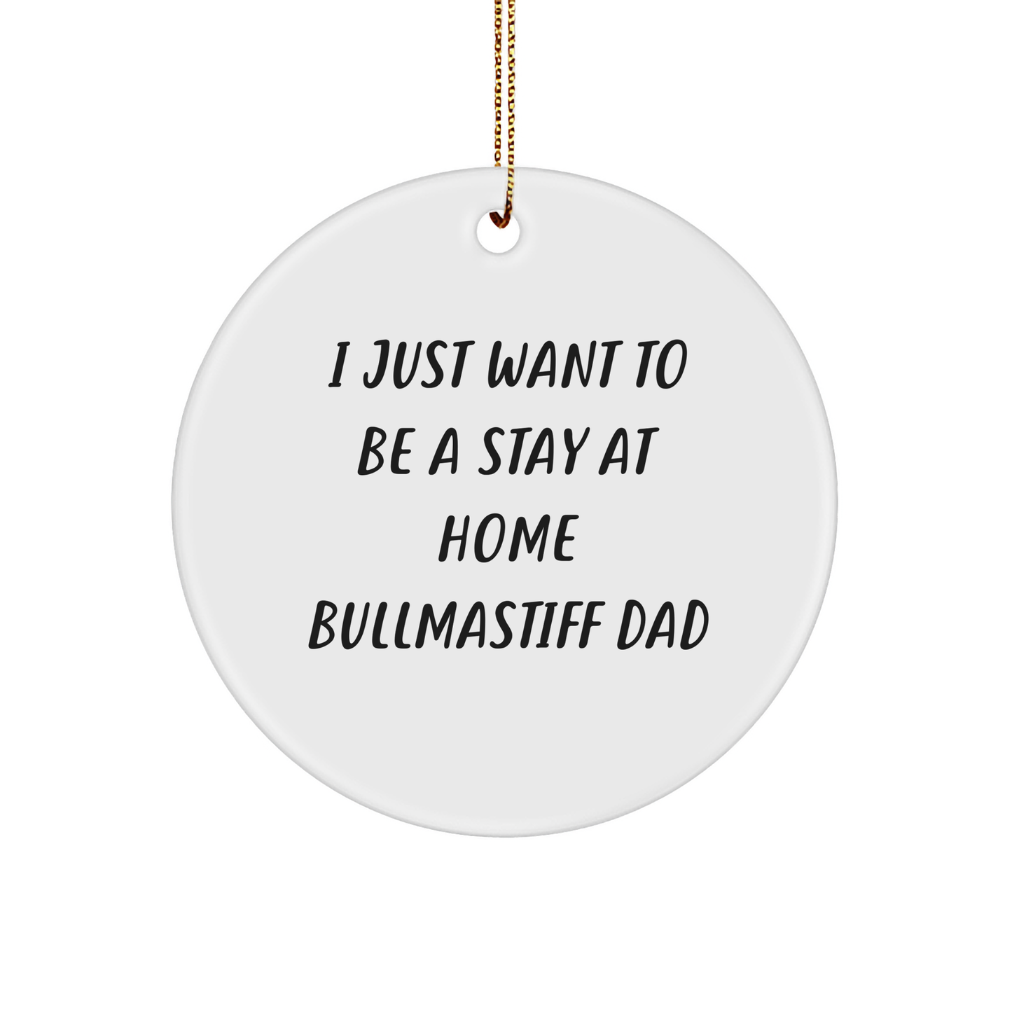 Funny Bullmastiff Dog Circle Ornament Gifts from Dad to Men, 'I Just Want To Be A Stay At Home Bullmastiff Dad' Christmas Unique Gifts - Image 1