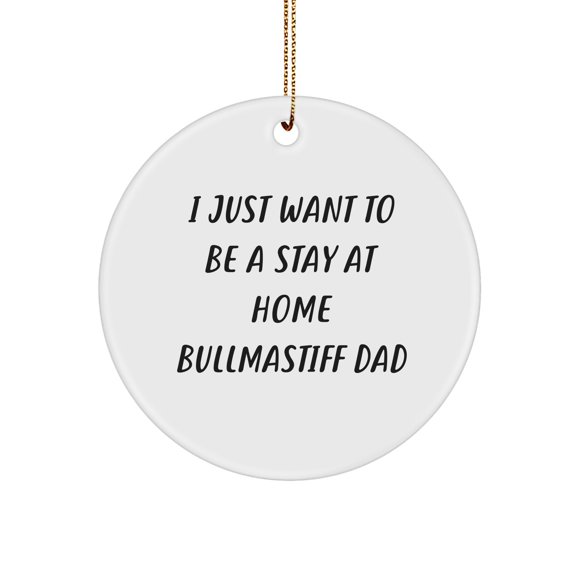 Funny Bullmastiff Dog Circle Ornament Gifts from Dad to Men, 'I Just Want To Be A Stay At Home Bullmastiff Dad' Christmas Unique Gifts - Image 1