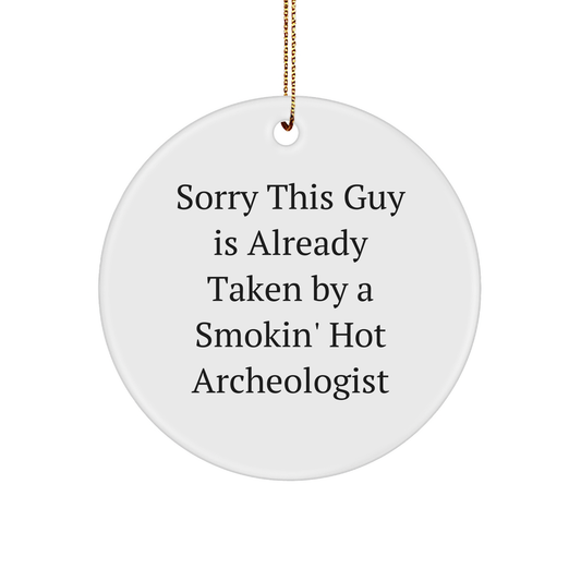 Archeologist's Gift: Sorry This Guy Is Already Taken By A Smokin' Hot Archeologist Circle Ornament, Perfect for Christmas - Image 1