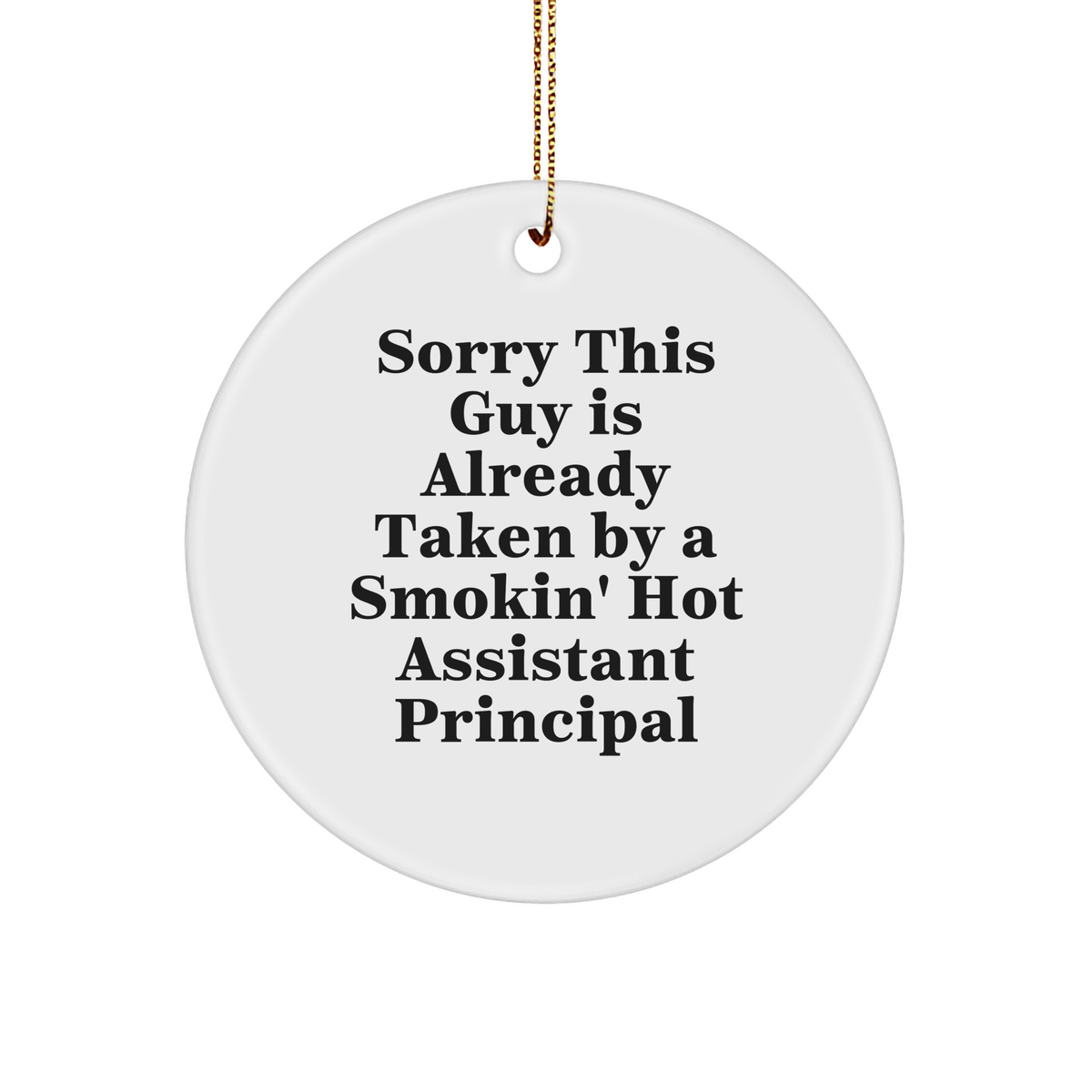 Assistant Principal Gifts from Friends - Christmas Circle Ornament, Sorry This Guy Is Already Taken Quote, White Sturdy MDF 3-Inch Round-Shaped Ornament with Gold-Tone String for Hanging - Image 1