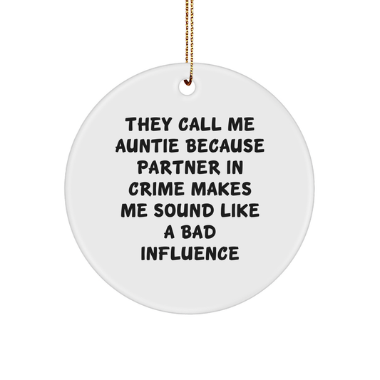 Funny Auntie Christmas Circle Ornament Gifts from Men to Auntie, They Call Me Auntie Because Partner In Crime Makes Me Sound Like A Bad Influence - Image 1