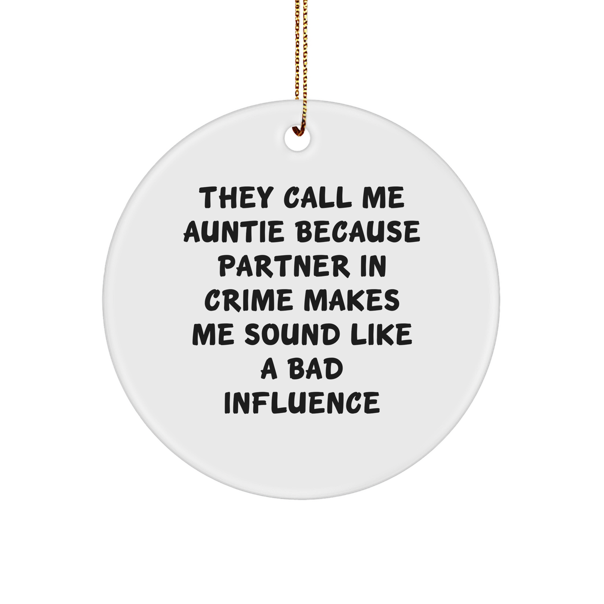 Funny Auntie Christmas Circle Ornament Gifts from Men to Auntie, They Call Me Auntie Because Partner In Crime Makes Me Sound Like A Bad Influence - Image 1