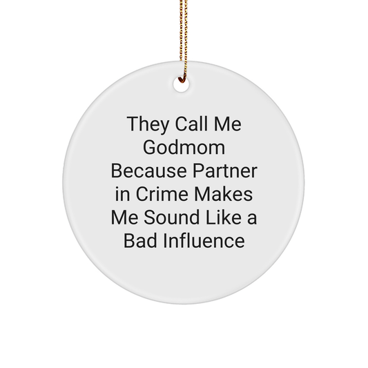 Godmom Gifts from Friends and Family - They Call Me Godmom Because Partner In Crime Makes Me Sound Like A Bad Influence, Funny Circle Ornament for Christmas - Image 1