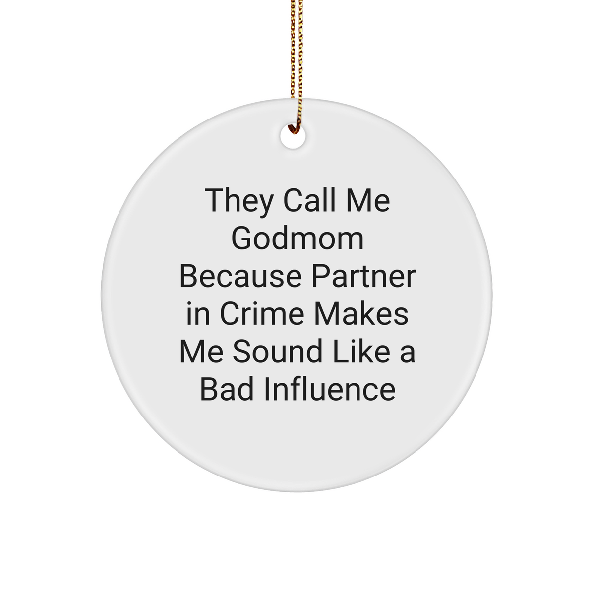 Godmom Gifts from Friends and Family - They Call Me Godmom Because Partner In Crime Makes Me Sound Like A Bad Influence, Funny Circle Ornament for Christmas - Image 1