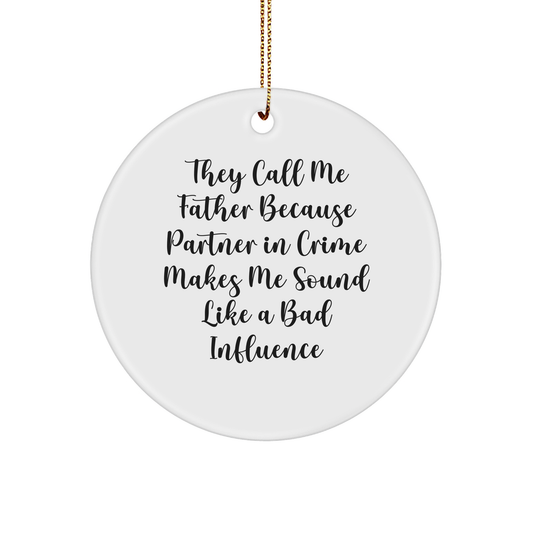 Funny Father Gifts from Men, Unique Circle Ornament with They Call Me Father Because Partner In Crime Makes Me Sound Like A Bad Influence Quote, Christmas Memorable Present for Dad - Image 1