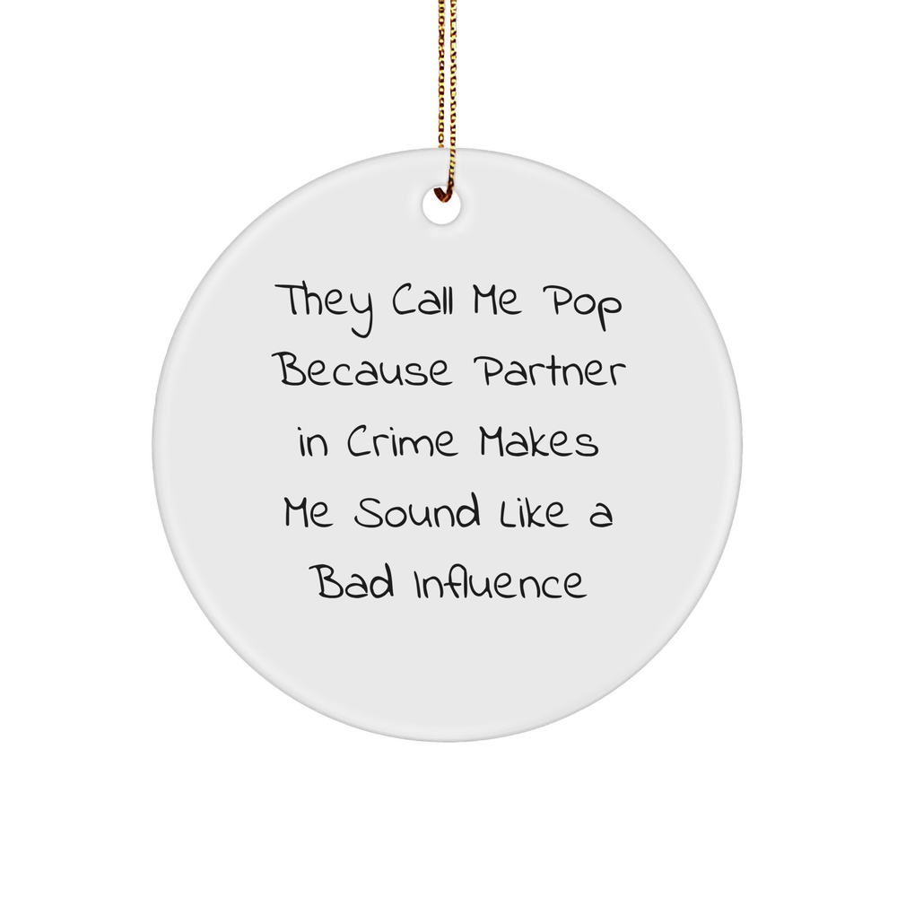 Funny Pop Gifts for Men and Women - Circle Ornament with Quote 'They Call Me Pop Because Partner In Crime Makes Me Sound Like A Bad Influence' - Christmas Decorations - Image 1