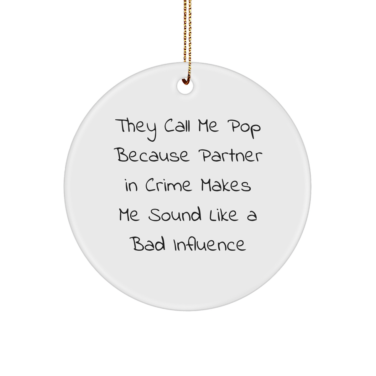 Funny Pop Gifts for Men and Women - Circle Ornament with Quote 'They Call Me Pop Because Partner In Crime Makes Me Sound Like A Bad Influence' - Christmas Decorations - Image 1