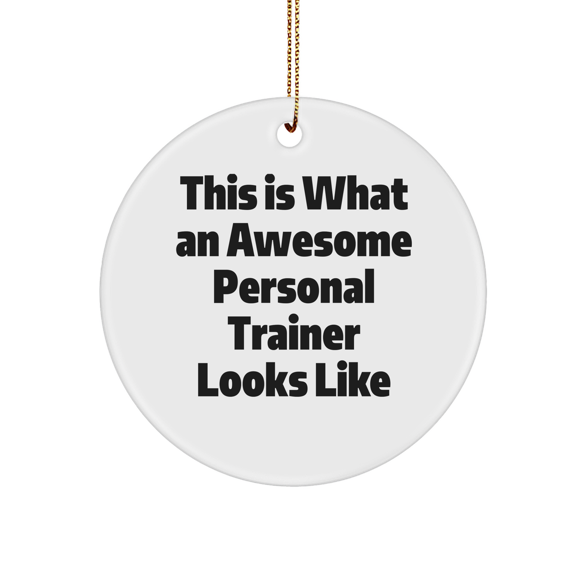 Personal Trainer Gifts: Funny Inspirational Quote Ornament for Fitness Enthusiasts, Unique Christmas Unique Gifts for Coworkers, Employees, or Friends, Sturdy MDF Circle Ornament with Gold Tone String - Image 1