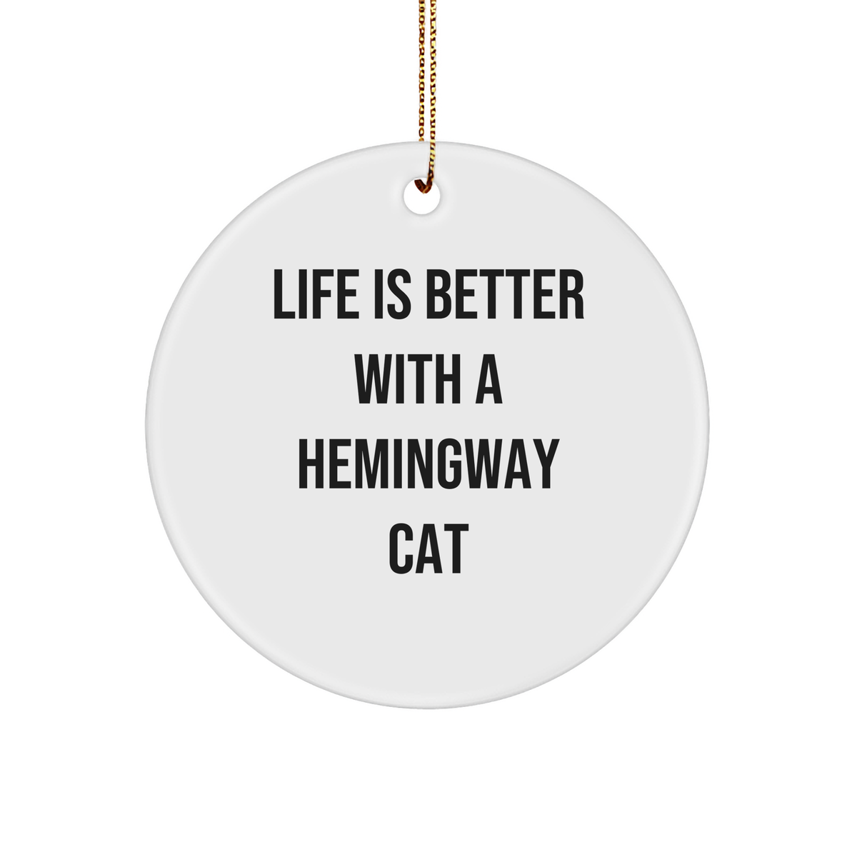Hemingway Cat Circle Ornament Gifts from Friends for Christmas - Life Is Better With A Hemingway Cat, Funny Quote on White Circle Ornament - Image 1