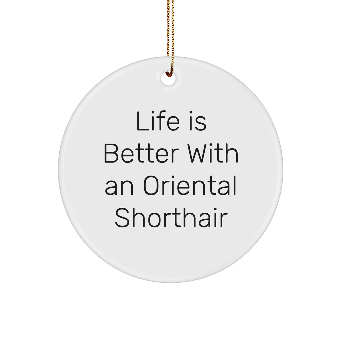 Life Is Better With An Oriental Shorthair Cat Circle Ornament Gifts for Oriental Shorthair Cat Lovers on Christmas - Image 1
