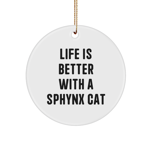 Sphynx Cat Lovers Gift, 'Life Is Better With A Sphynx Cat' Circle Ornament for Christmas, Funny Quote, Unique Gifts from Friends for Sphynx Cat Enthusiasts - Image 1