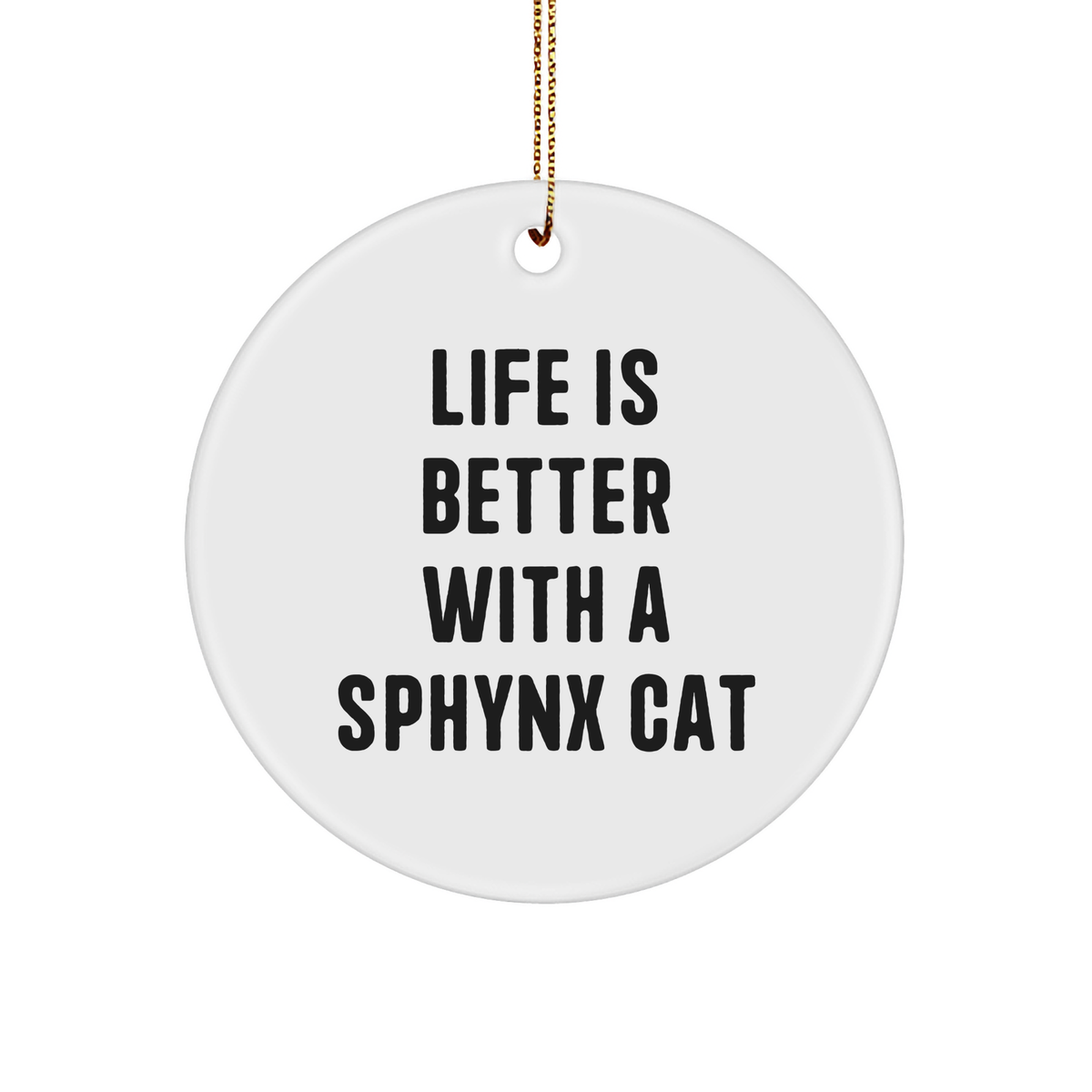 Sphynx Cat Lovers Gift, 'Life Is Better With A Sphynx Cat' Circle Ornament for Christmas, Funny Quote, Unique Gifts from Friends for Sphynx Cat Enthusiasts - Image 1