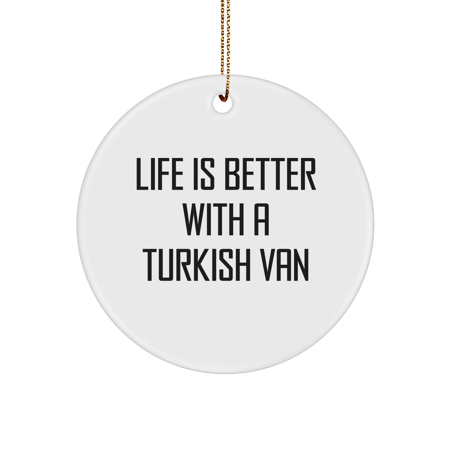 Turkish Van Cat Lovers Gifts from Friends - Circle Ornament with Life Is Better Quote, Christmas Unique Gifts - Image 1
