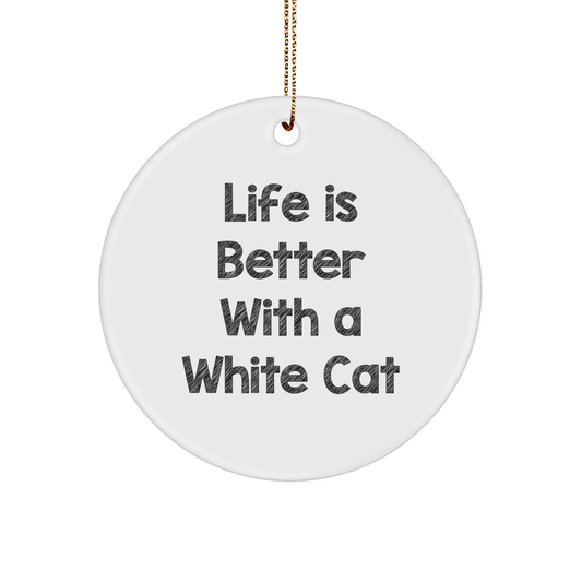 White Cat Gifts for Men, Women, or Friends - 'Life Is Better With A White Cat' Circle Ornament, Durable MDF with High-Gloss Finish, Christmas Decor - Image 1