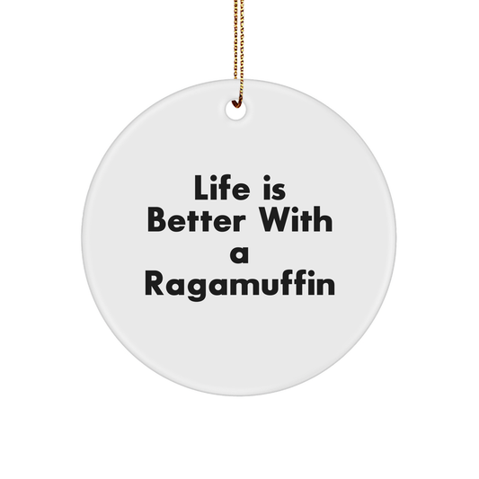 Ragamuffin Cat Gifts from Men to Family - Circle Ornament with 'Life Is Better With A Ragamuffin' Quote for Christmas Unique Gifts - Image 1